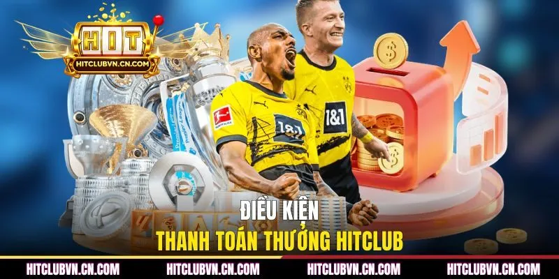 Điều kiện thanh toán thưởng HITCLUB