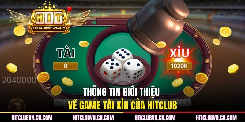 Thông tin giới thiệu về game tài xỉu của HITCLUB