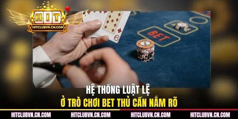 Hệ thống luật lệ ở trò chơi bet thủ cần nắm rõ