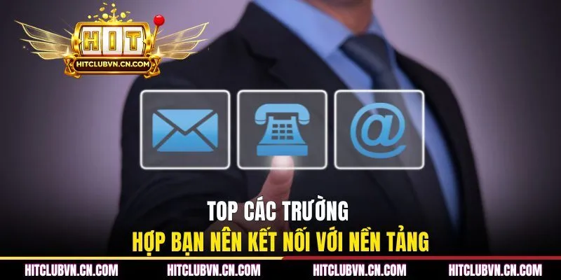 Top các trường hợp bạn nên kết nối với nền tảng